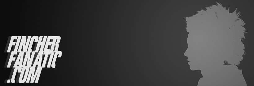 FincherFanatic (Blog) No More… Long Live&nbsp;FincherFanatic!